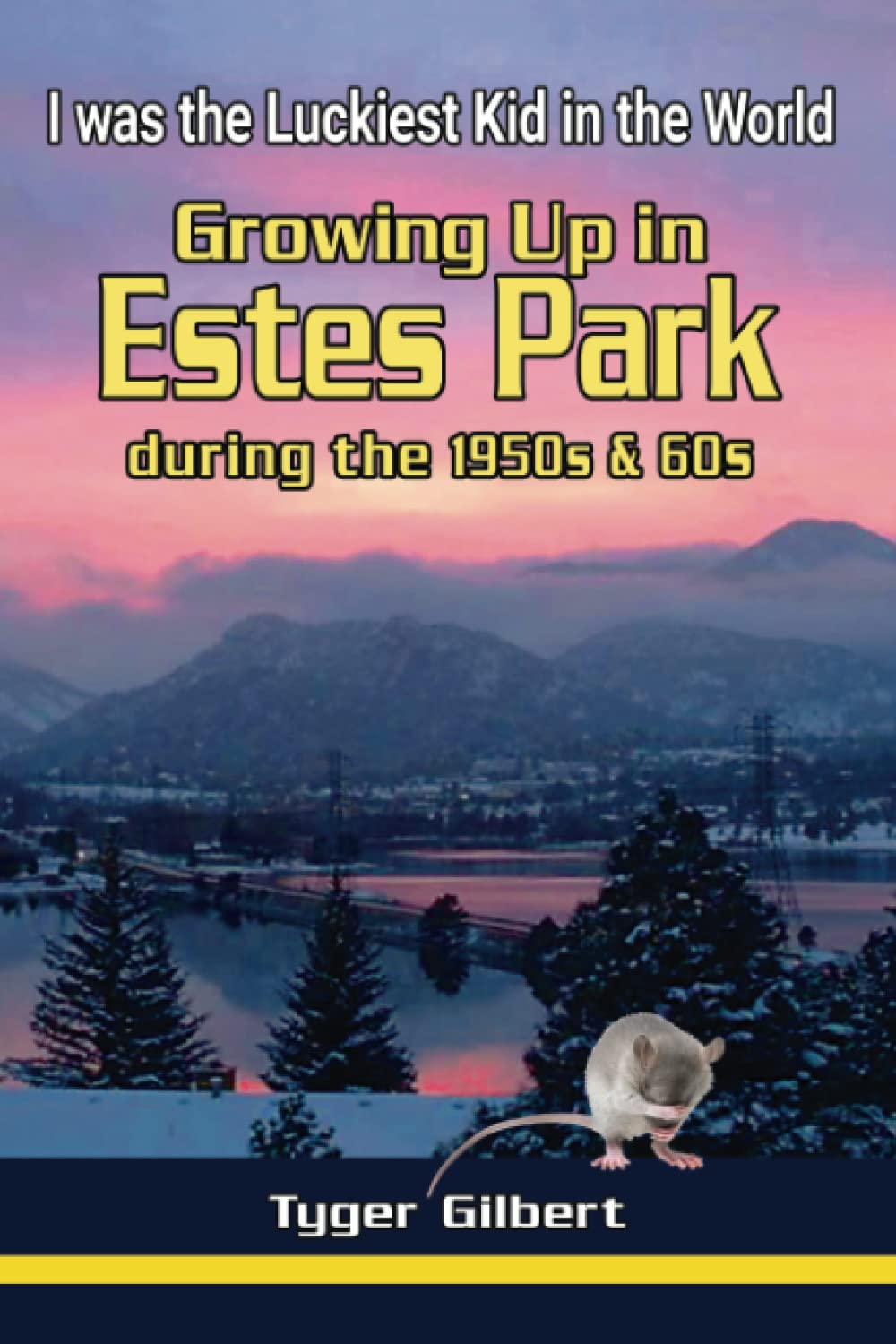 Growing Up in Estes Park during the 1950s & 60s: I was the Luckiest Kid in the World      Paperback – June 7, 2022
