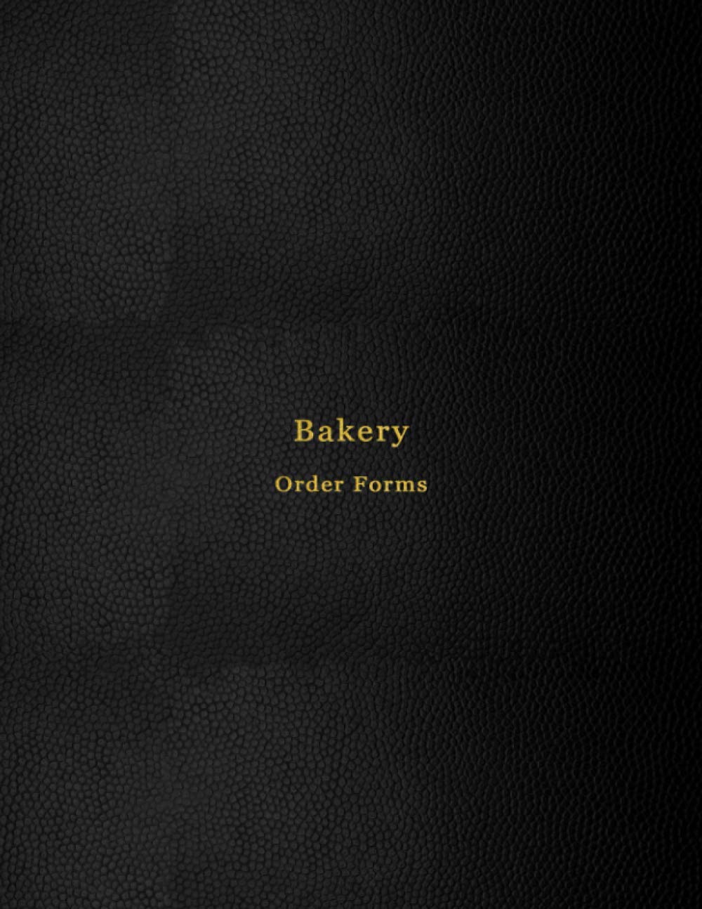 Bakery Order Forms: An order planning book for bakers, pastry chefs and pâtissier | 150 Order Forms for small business, Patisseries, and home cake and cookie makers