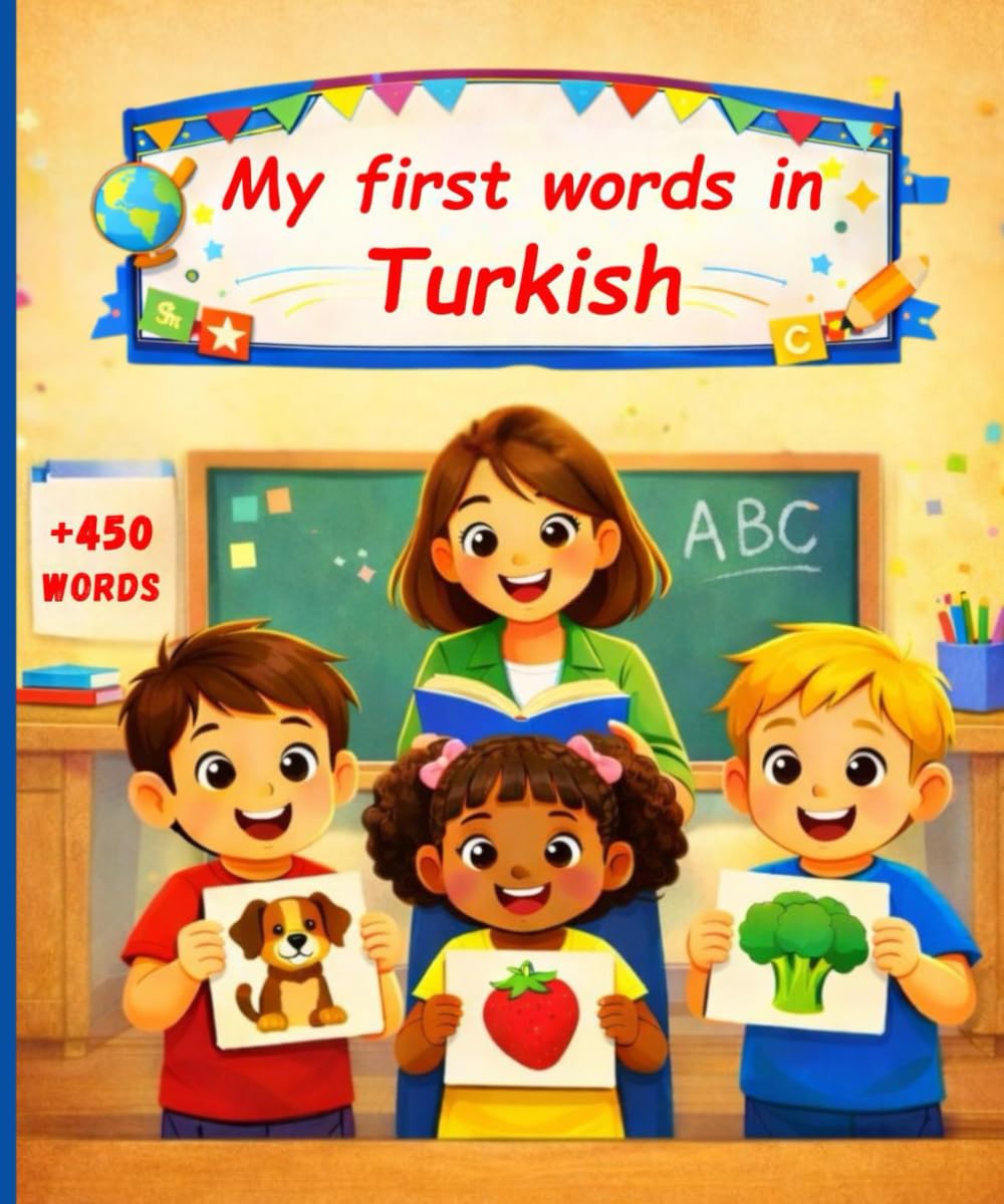 My first words in Turkish: English Turkish Picture Dictionary +450 words to learn in Turkish for kids children and adult beginners.