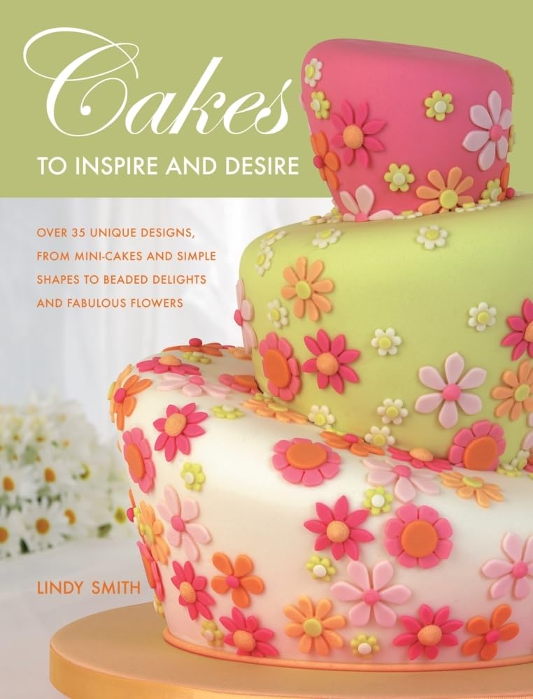 Cakes to Inspire and Desire: Over 35 Unique Designs, from Mini-C