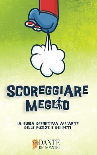 SCOREGGIARE MEGLIO: La guida definitiva all’arte delle puzze e dei peti