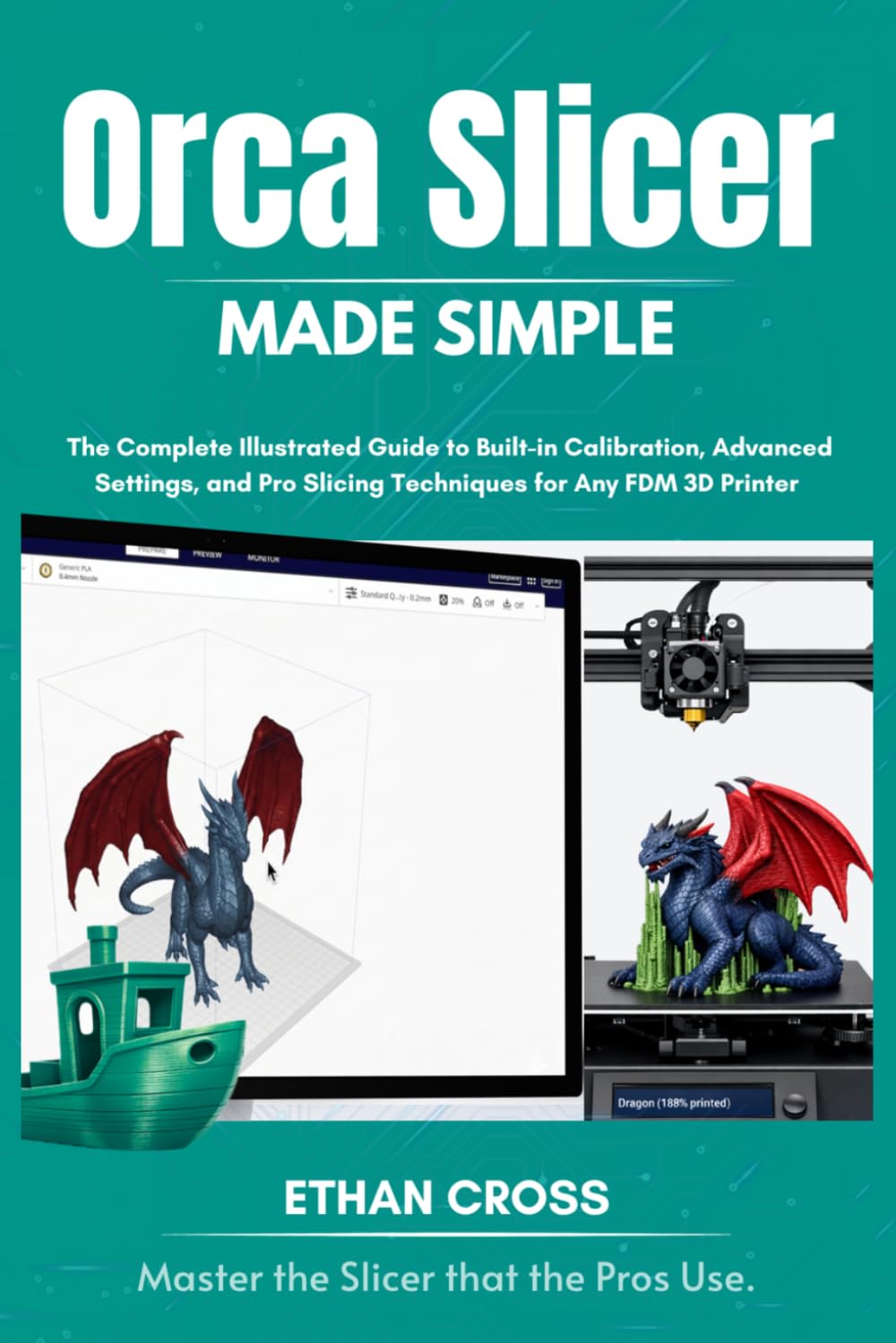 Orca Slicer Made Simple: The Complete Illustrated Guide to Built-in Calibration, Advanced Settings, and Pro Slicing Techniques for Any FDM 3D Printer (The Complete Slicer Guide Series)