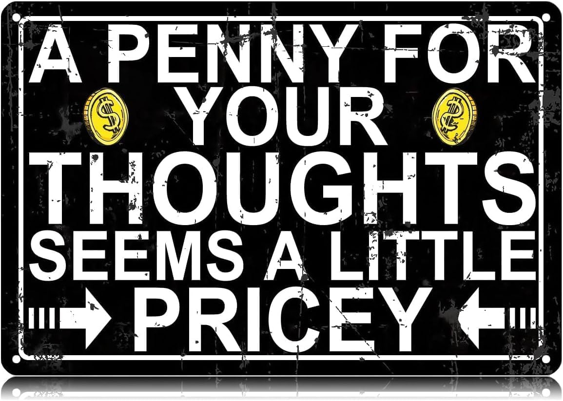 SMAZDFXX A Penny for Your Thoughts Seems a Little Pricey Metal Tin Signs Funny Wall Art Decor Iron Poster for Home Farmhouse Bar Cafe Pub Garage Man Cave 5.5"x8"