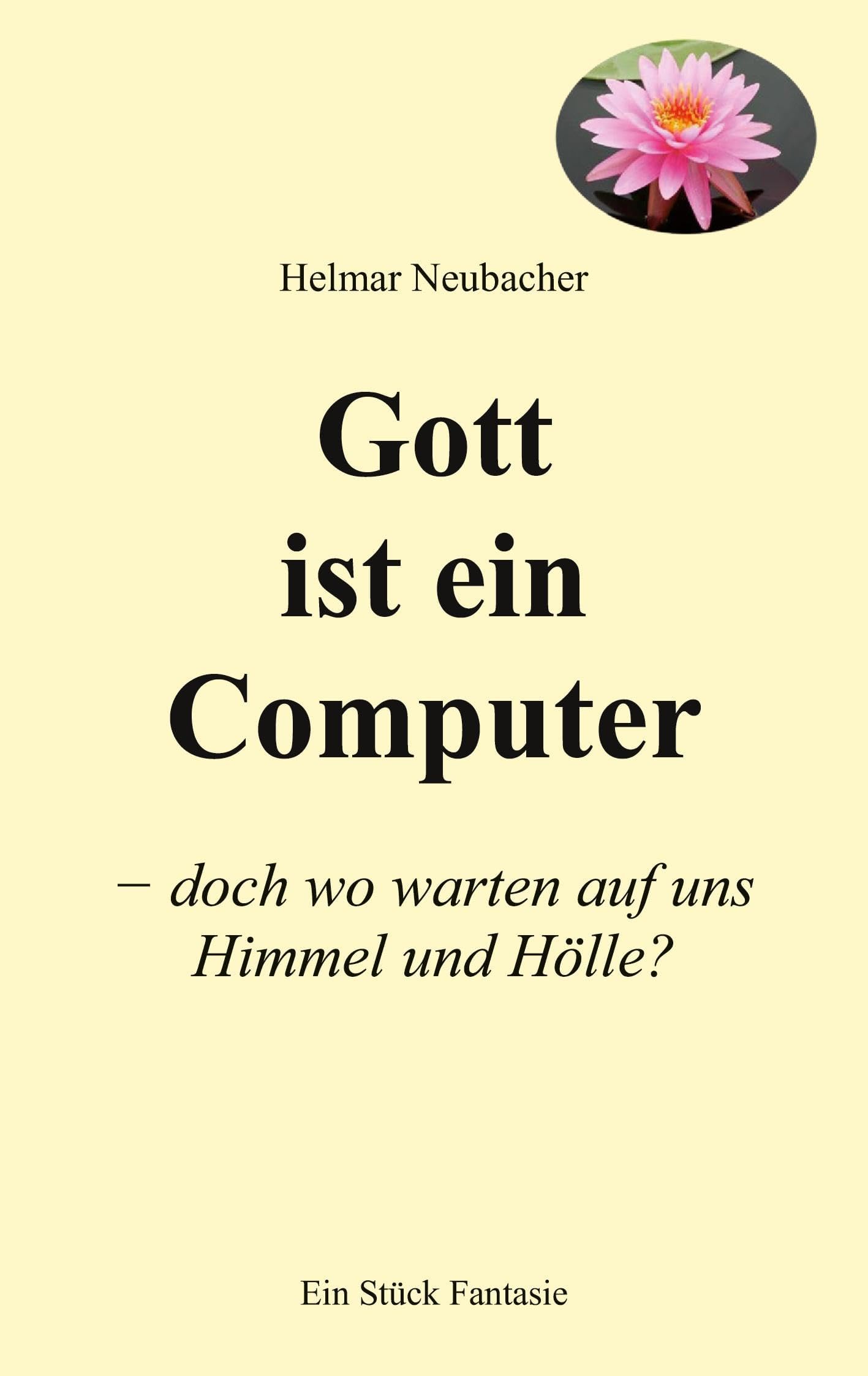 Gott ist ein Computer: doch wo warten auf uns Himmel und Hlle?