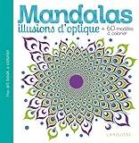  Mandalas Illusions d\'optique: + de 60 modèles à colorier (Mon Art Book)