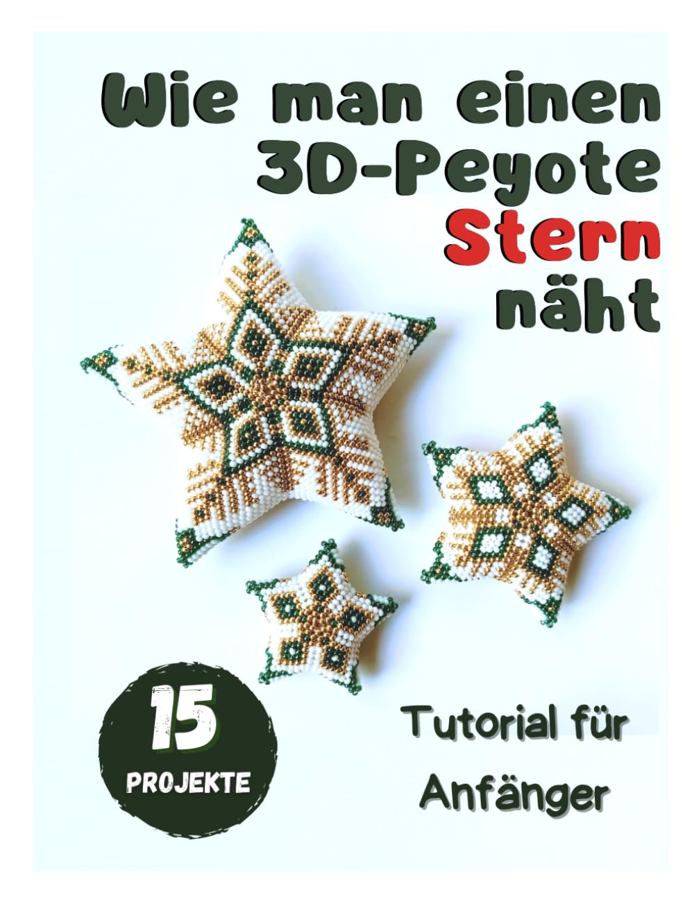 Wie man einen 3D-Peyote Stern näht - Tutorial für Anfänger - 15 Projekte: Perlenmuster - Weihnachtssterne aus Perlen