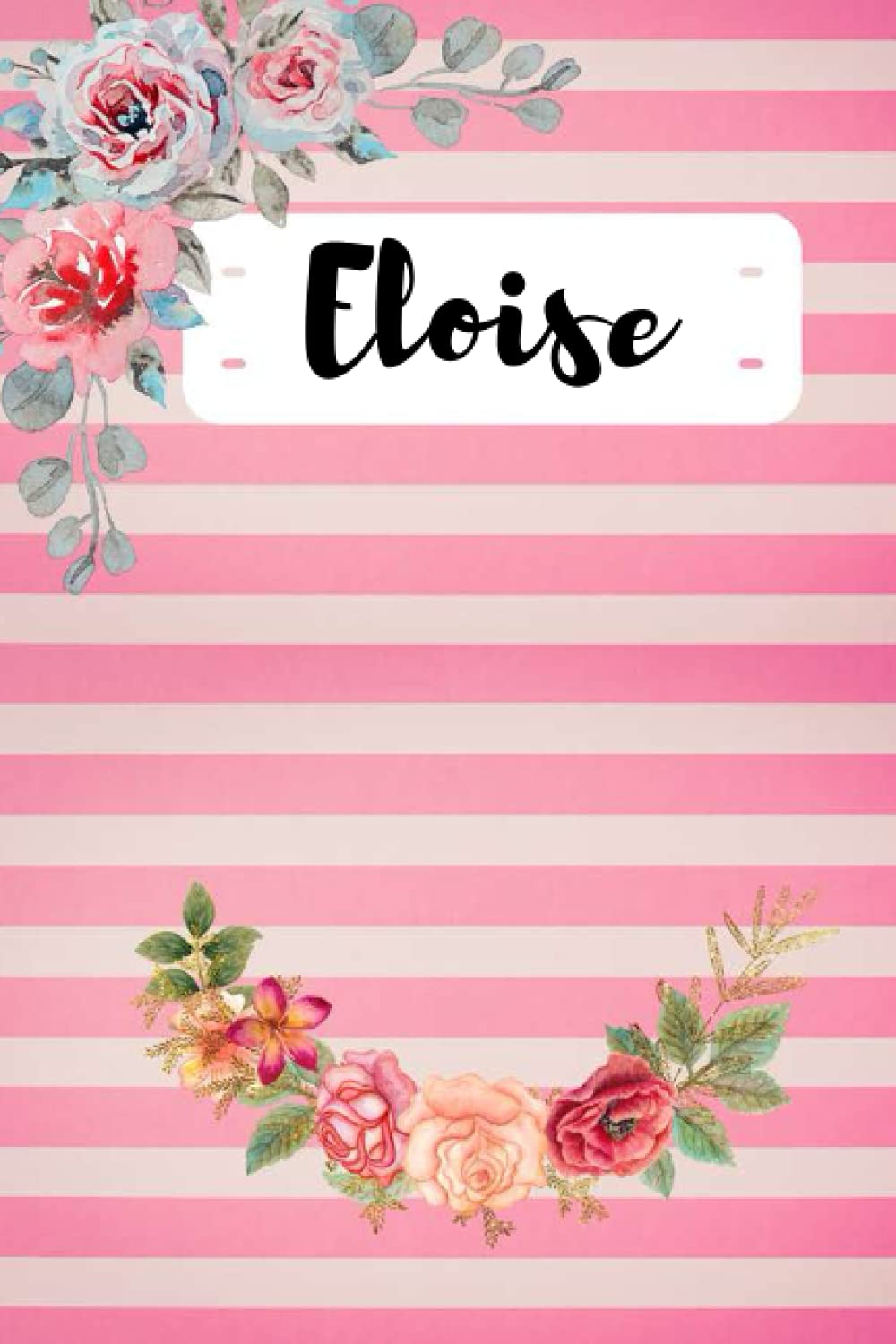Eloise: Personalised Journal Notebook for Girls Named Eloise. (Custom Name Journal, Blank Journal, Write in Notebook) Large Blank Lined Journal of Size 6x9 110 Pages Pink Theme Cover(Eloise Notebook)