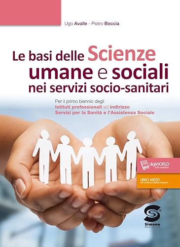 Le basi delle scienze umane e sociali nei servizi socio-sanitari. Per il primo biennio degli Istituti professionali ad indirizzo servizi per la sanità ... sociale. Con ebook. Con espansione online