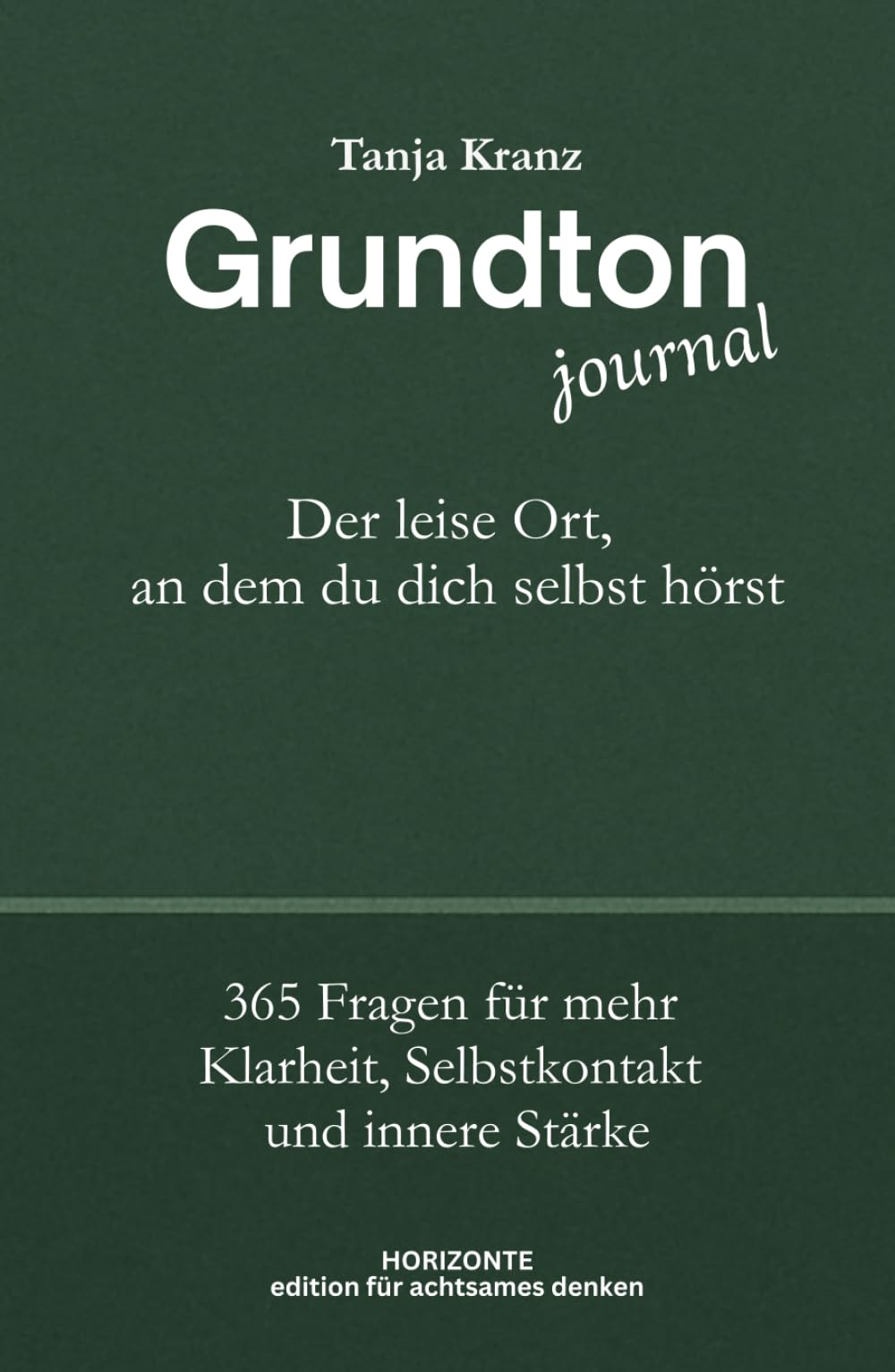 Grundton Journal - Der leise Ort, an dem du dich selbst hörst: 365 Fragen für mehr Klarheit, Selbstkontakt und innere Stärke (Edition für achtsames Denken)