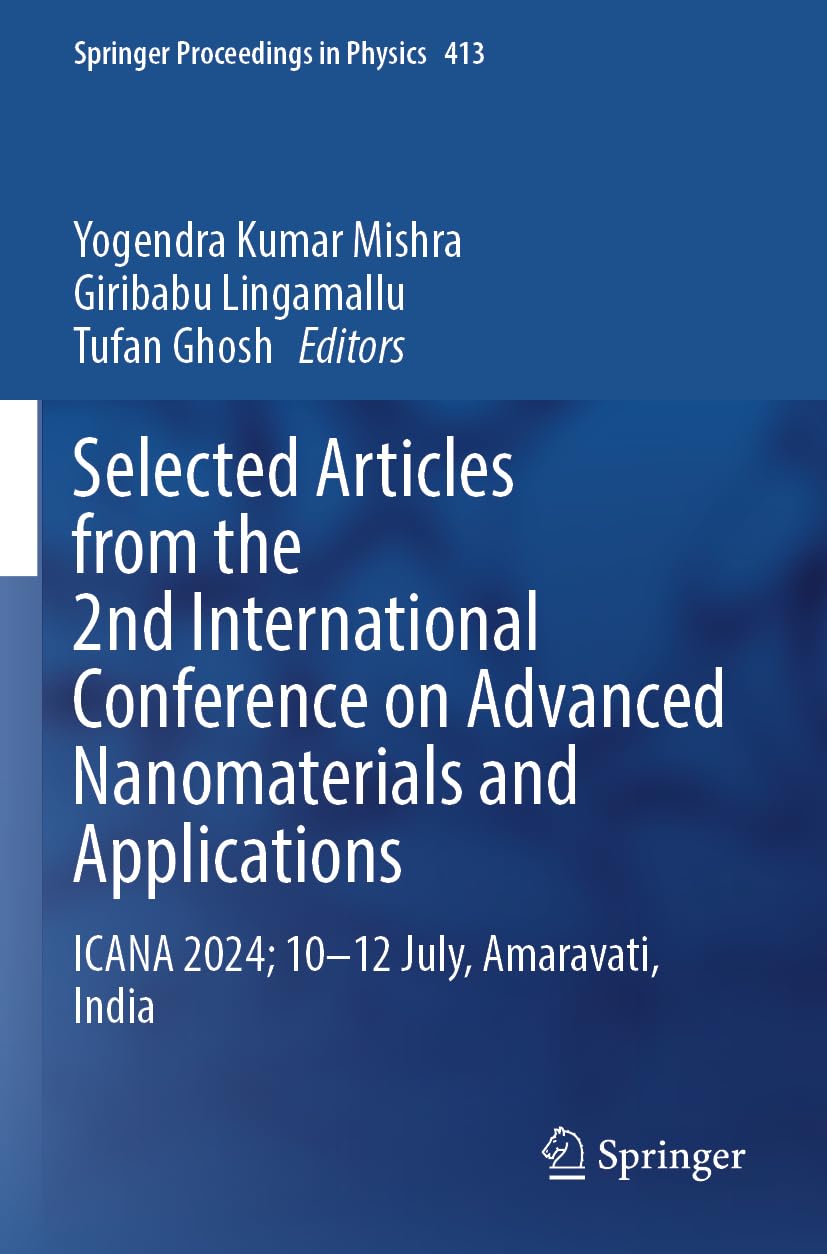 Selected Articles from the 2nd International Conference on Advanced Nanomaterials and Applications: ICANA 2024; 10-12 July, Amaravati, India (Springer Proceedings in Physics, 413)