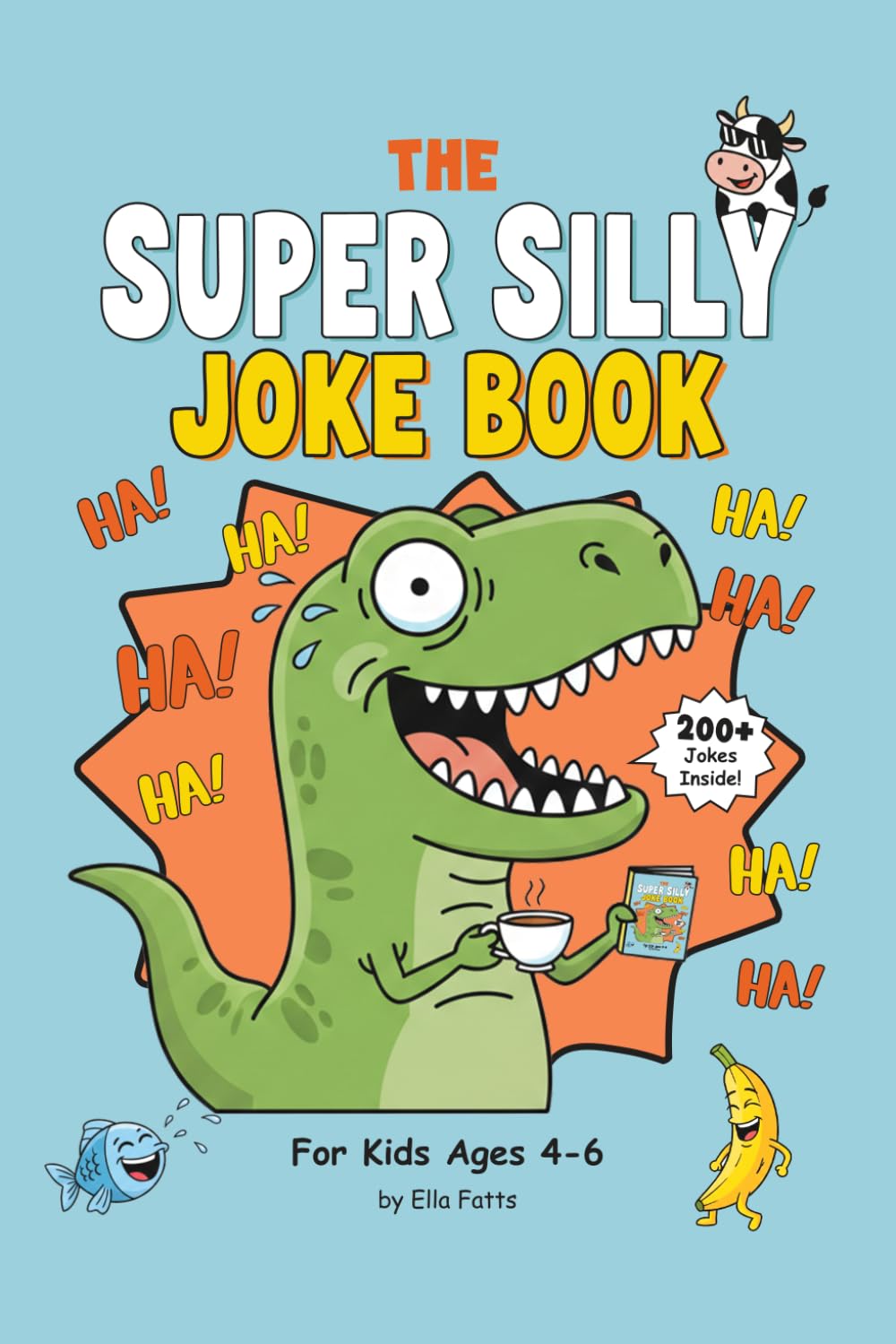 The Super Silly Joke Book for Kids: Hilarious Knock-Knock Jokes, Silly Puns & Animal Laughs — Packed with Giggles and Fun, Featuring 200+ Jokes for Ages 4-6