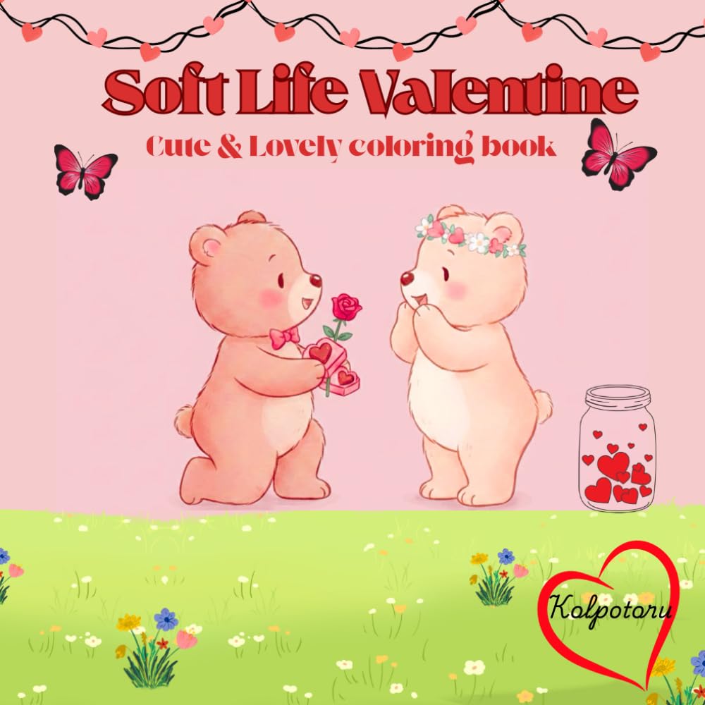 Soft Life Valentine: Cute & Lovely Coloring Book : Cozy Valentine's Day Coloring Book For Adults And Teens for Relaxation And Stress Relief