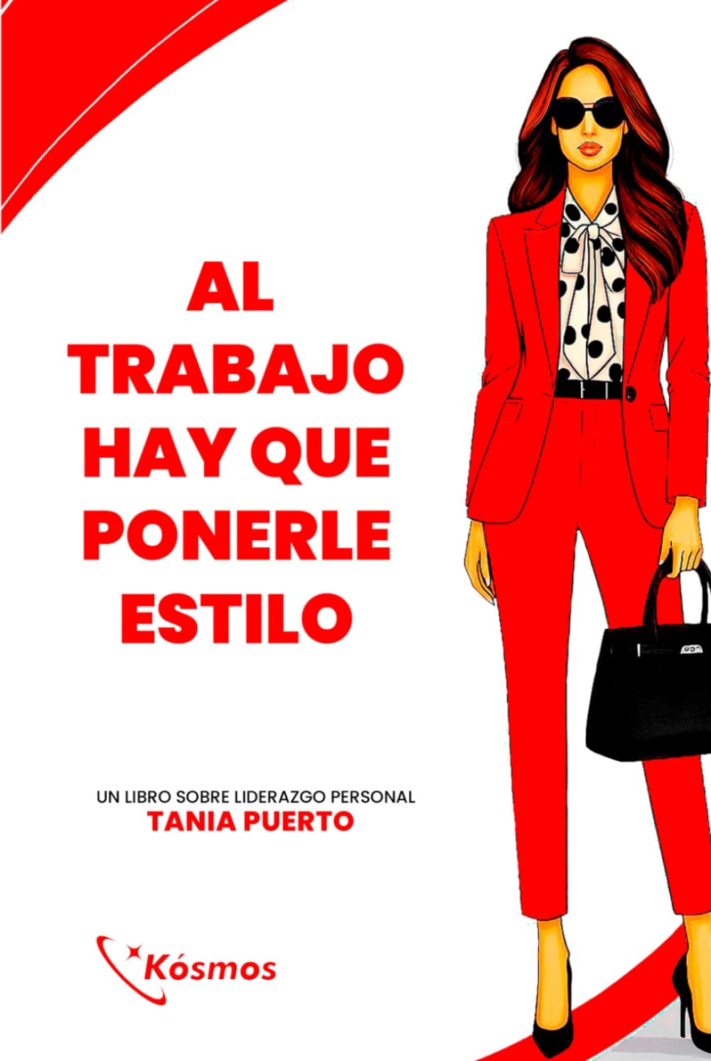 Al Trabajo Hay Que Ponerle Estilo: Un libro sobre liderazgo personal