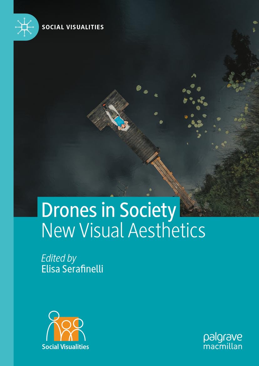 Drones in Society: New Visual Aesthetics (Social Visualities)