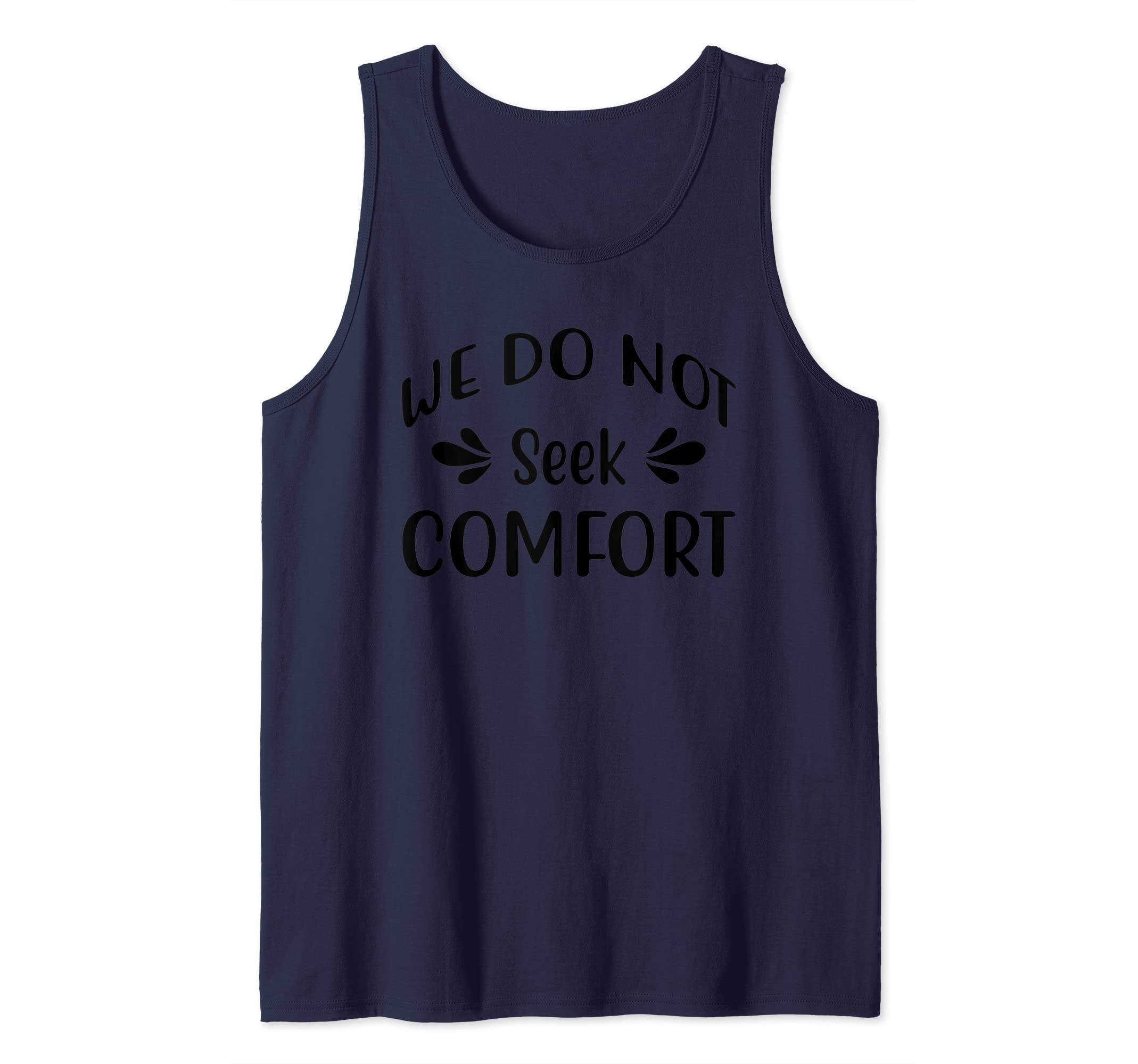 We Do Not Seek Comfort Tank Top