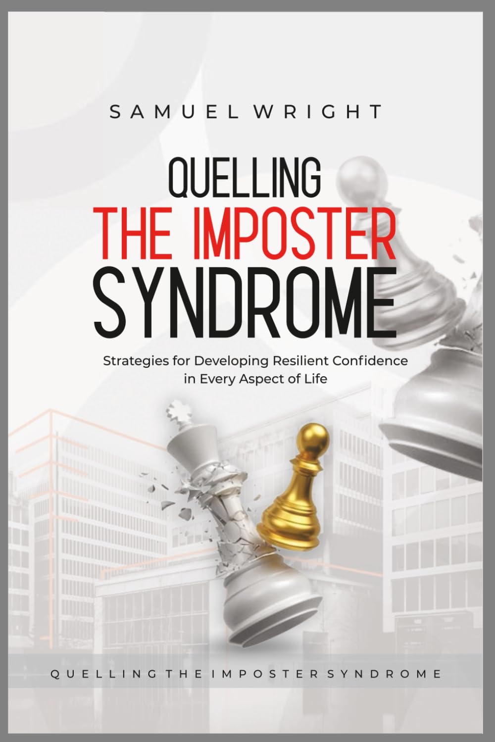 Quelling the Imposter Syndrome: Strategies for Developing Resilient Confidence in Every Aspect of Life