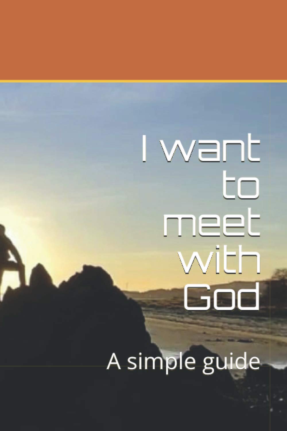 I want to meet with God: A simple guide