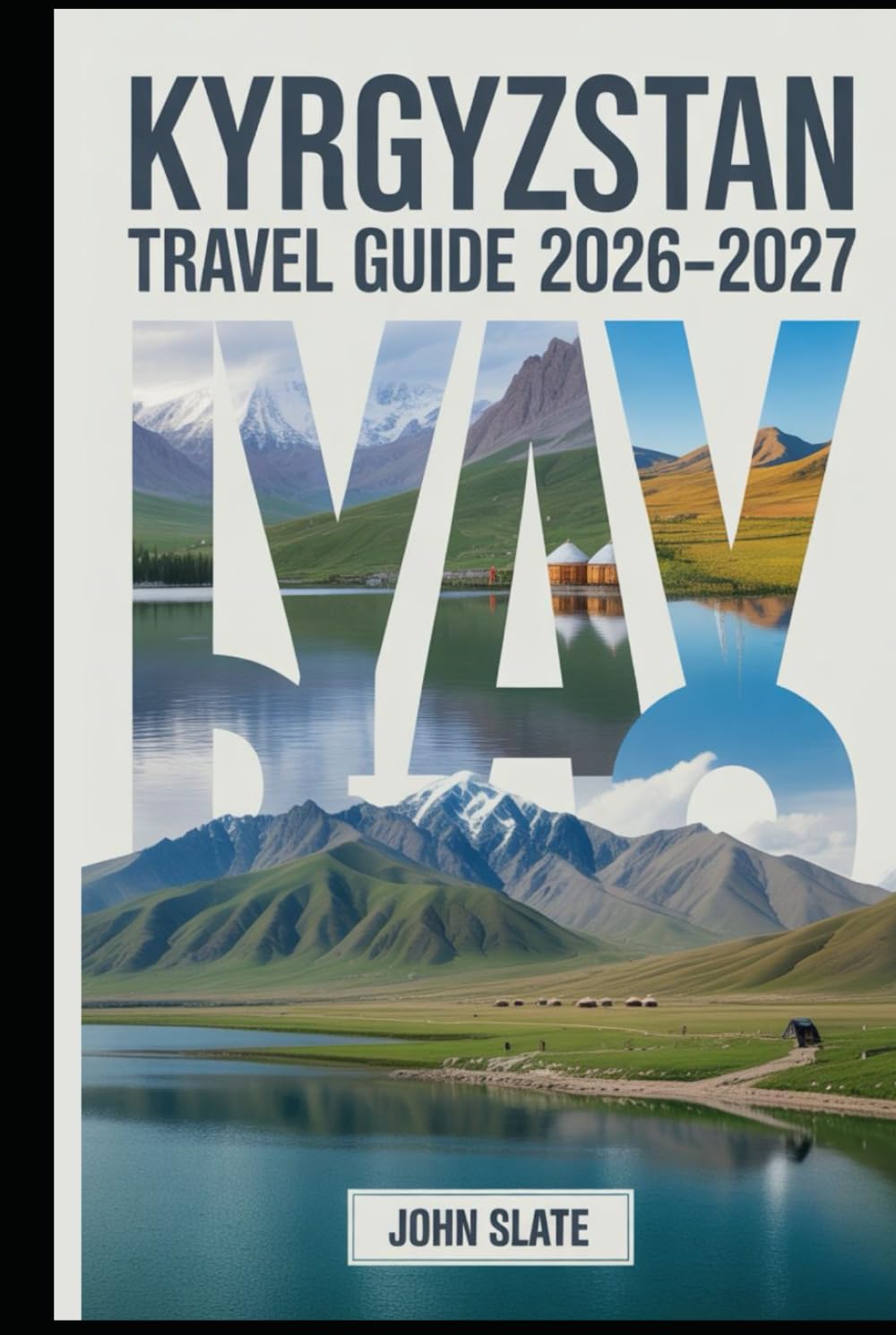 Kyrgyzstan Travel Guide 2026–2027: A Clear Guide to Bishkek, Issyk-Kul, Ala-Archa, Song-Kol, Karakol, and the Tian Shan, with Practical Notes on Transport, Places to Stay, Culture, and Safety