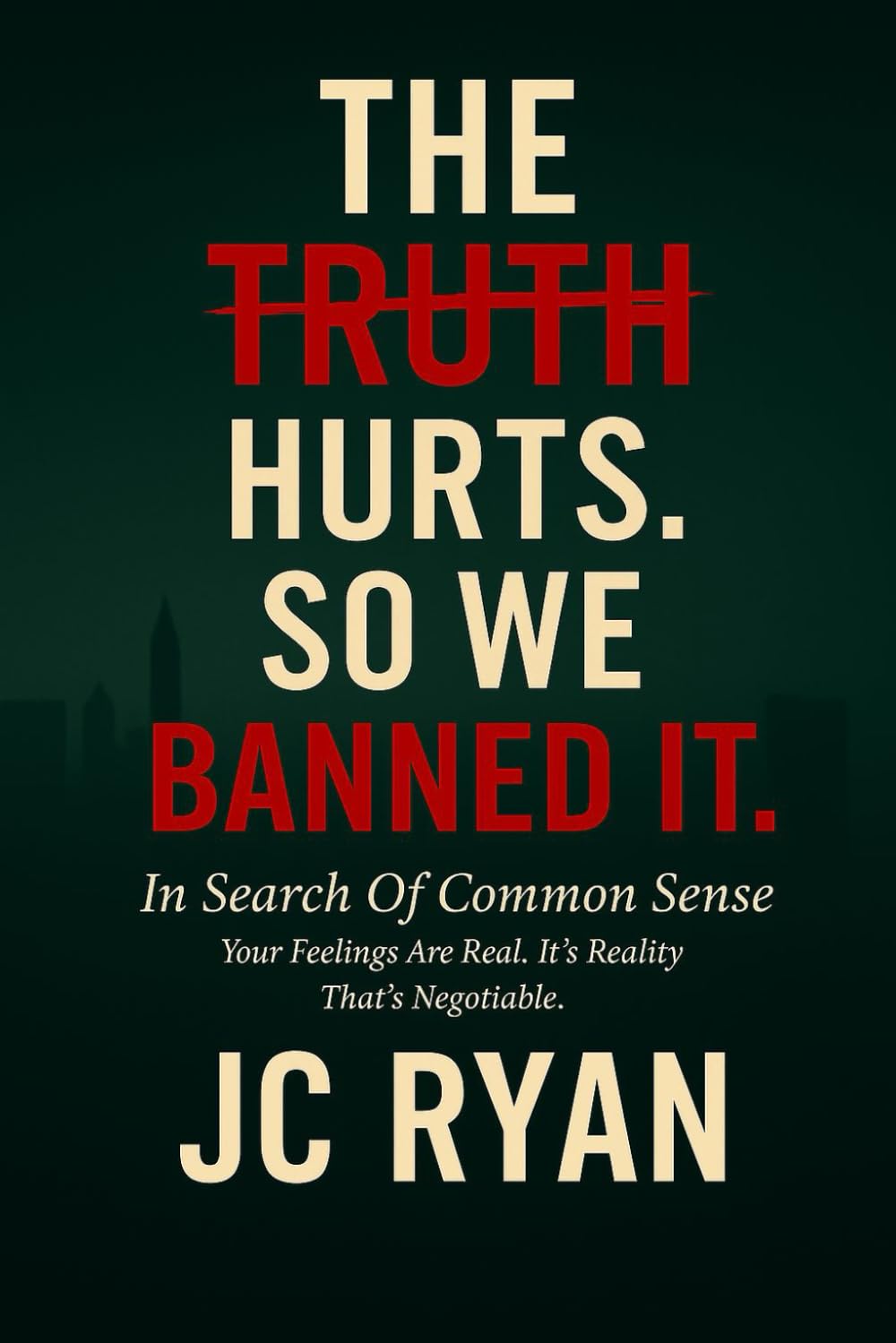 The Truth Hurts. So We Banned It.: In Search of Common Sense (The Snark Files)