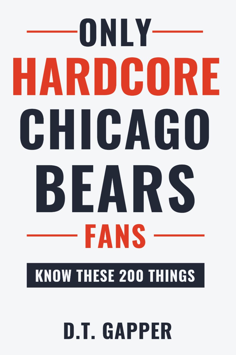 Only HARDCORE Chicago Bears Fans Know These 200 Things: Deep-Cut Trivia, Hidden Stories, and Surprising Facts from Every Era of Chicago Bears History (200 Facts for HARDCORE Fans)