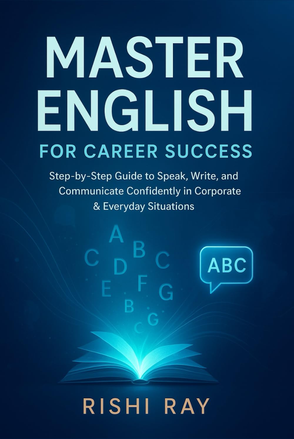 Master English for Career Success: Step-by-Step Guide to Speak, Write, and Communicate Confidently in Corporate & Everyday Situations