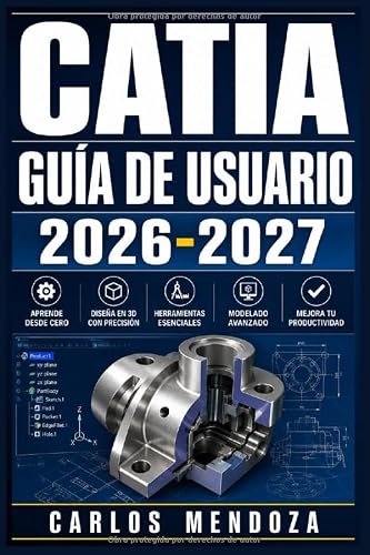 CATIA Guía de Usuario 2026-2027: Aprende Modelado 3D, Ensamblajes y Simulación desde Principiante hasta Experto