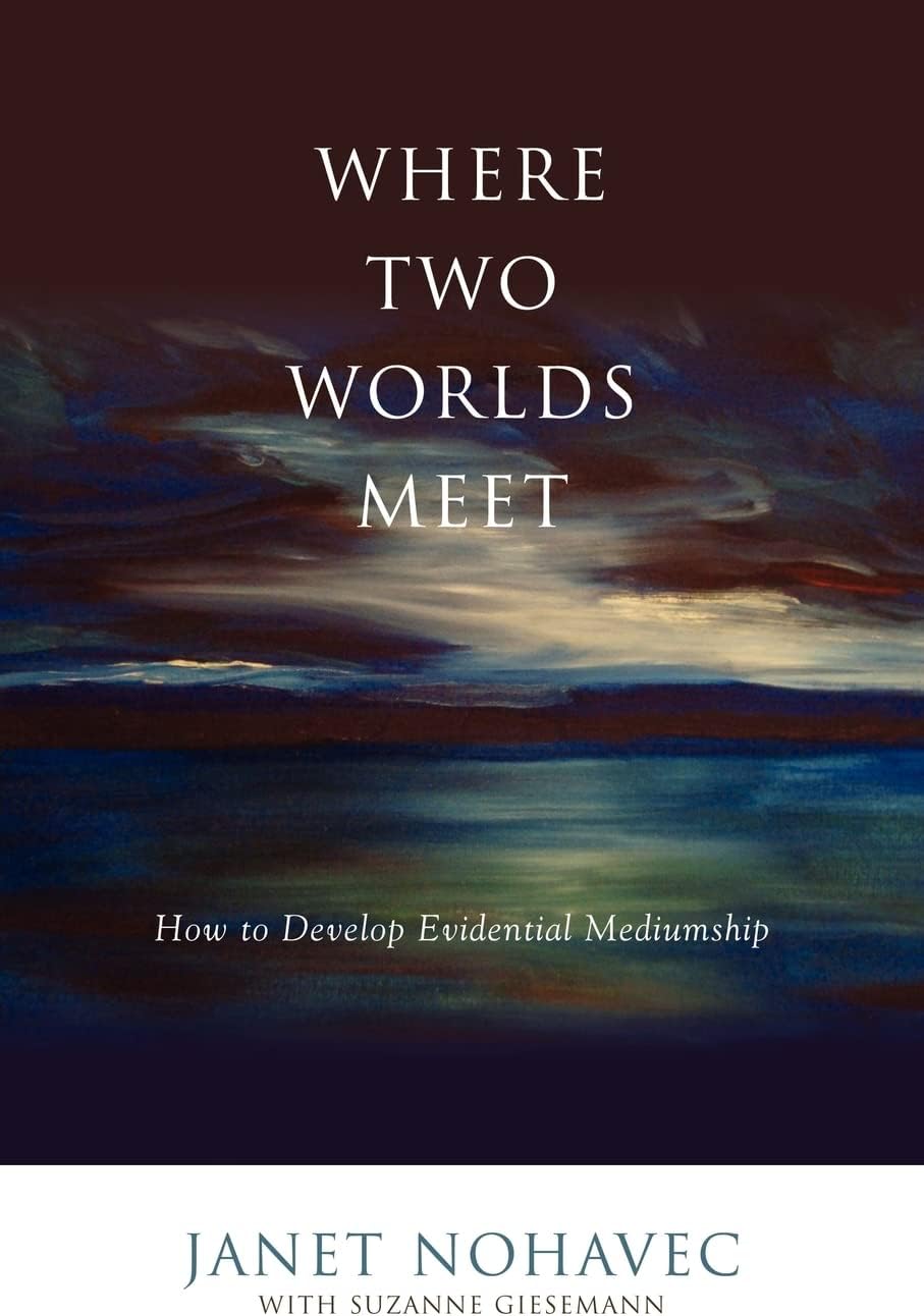 Where Two Worlds Meet: How to Develop Evidential Mediumship Paperback – January 7, 2011
