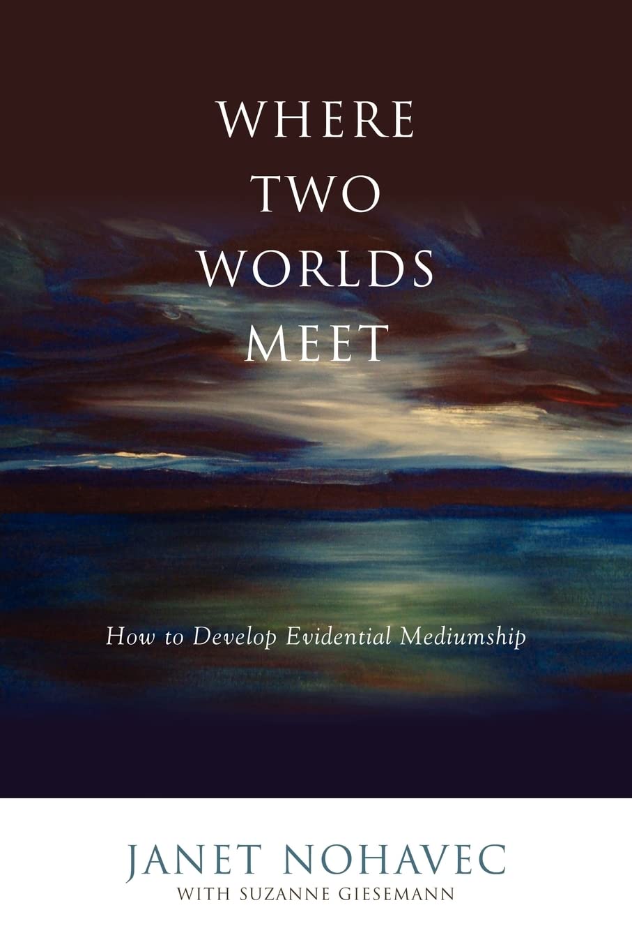 Where Two Worlds Meet: How to Develop Evidential Mediumship      Paperback – January 7, 2011