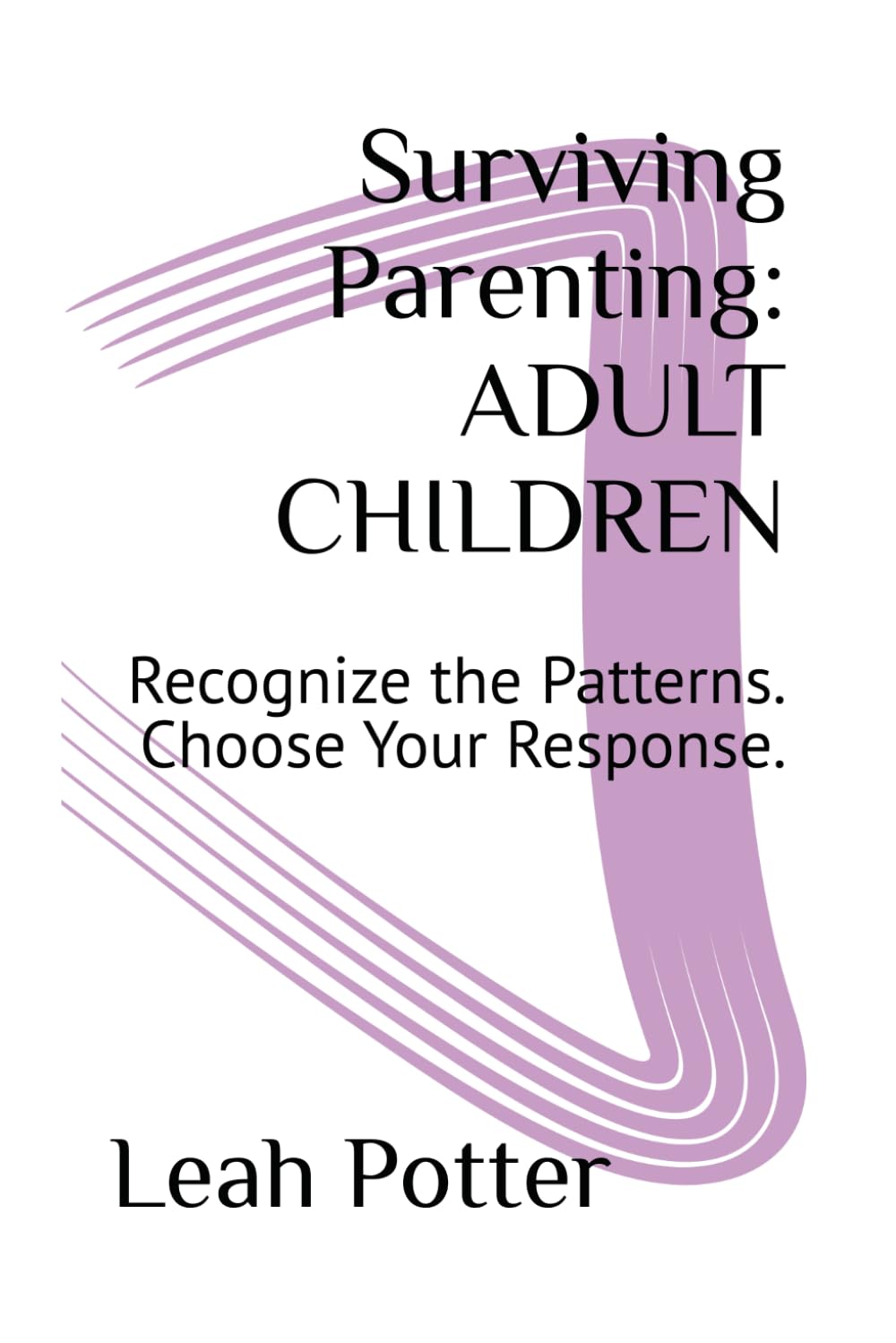 Surviving Parenting: ADULT CHILDREN: Recognize the Patterns. Choose Your Response. (The Surviving Series)