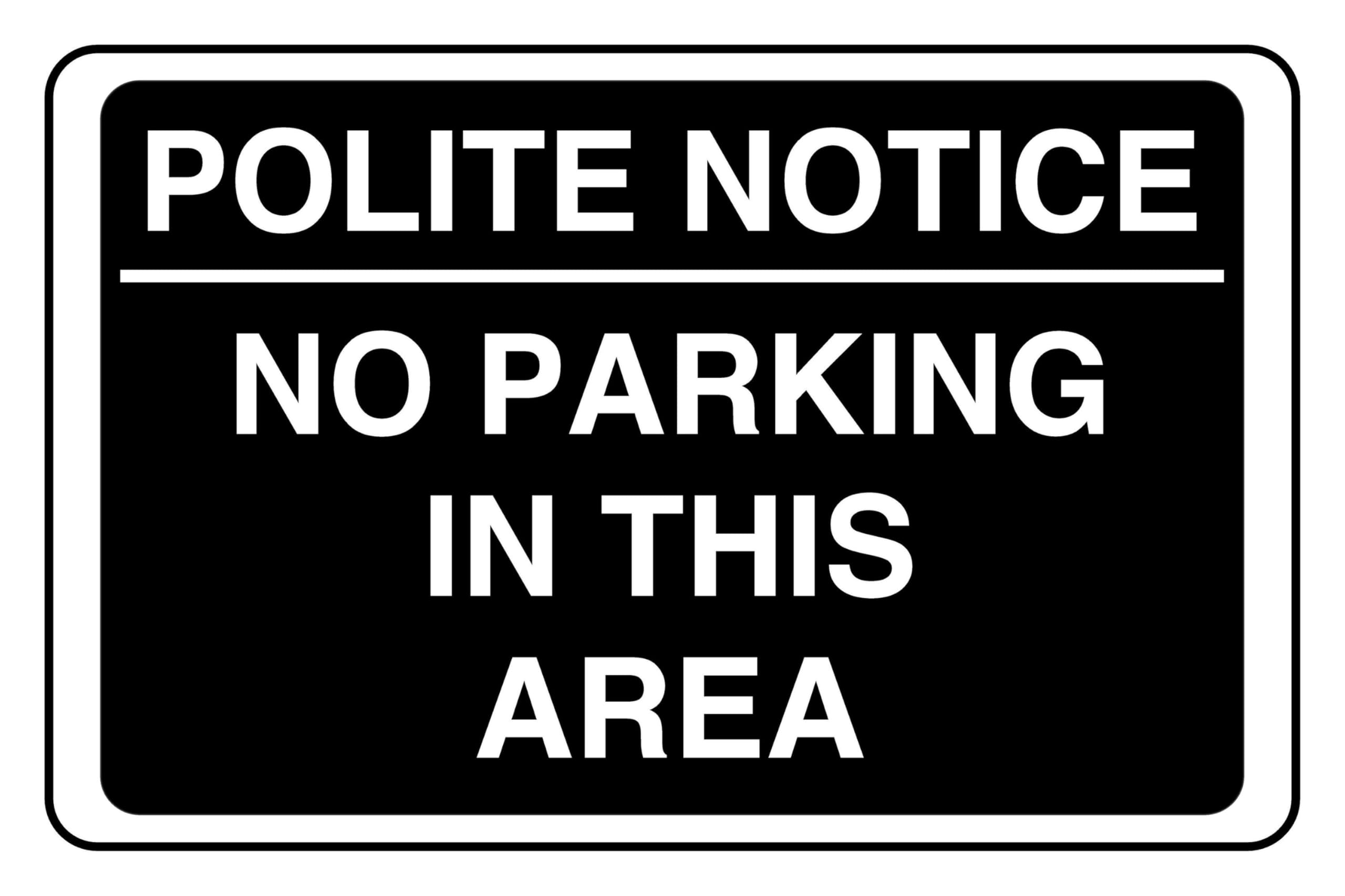 Polite Notice No Parking In This Area - safety sign - 1.2mm Rigid plastic for indoor/outdoor usage (300mm x 200mm) Viewing Distance within 7m.