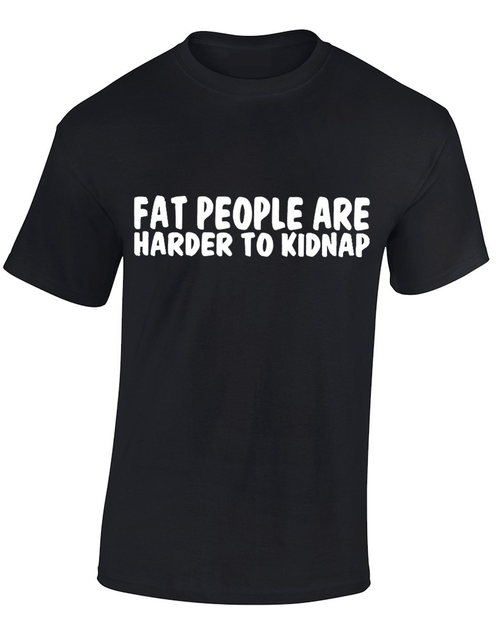 Crown Designs Fat People are Harder to Kidnap Funny Cool for Men & Teenagers T-Shirts Tops - Black/XX-Large