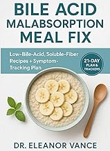 BILE ACID MALABSORPTION MEAL FIX: Low-Bile-Acid, Soluble-Fiber Recipes + Symptom-Tracking Plan