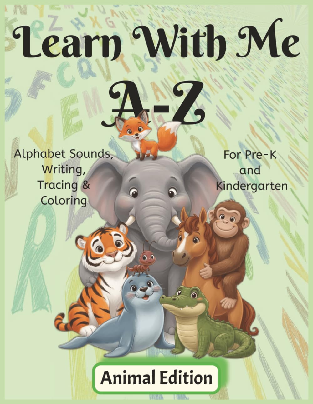 Learn With Me Animal Edition: Phonics Workbook for Preschool and Kindergarten – Letter Sounds, Tracing, and Early Reading Practice (Learn With Me A-Z Phonic Series)