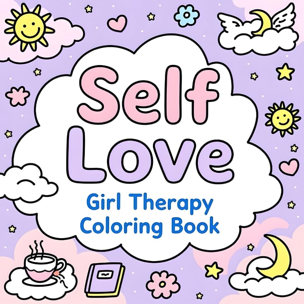 Self Love Girl Therapy Book: A Calming Coloring Journey for Teen Girls to Relax, Recharge & Celebrate Self-Love