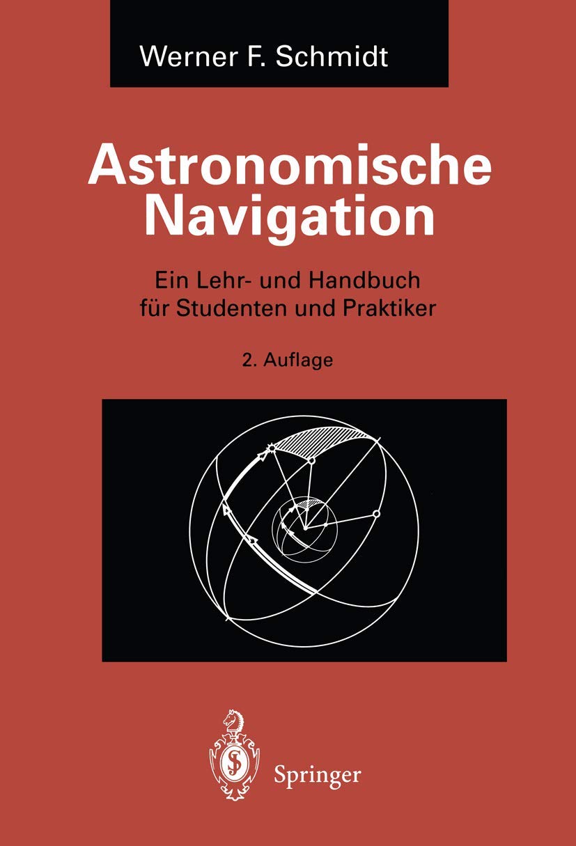 Astronomische Navigation: Ein Lehr- und Handbuch für Studenten und Praktiker (German Edition)