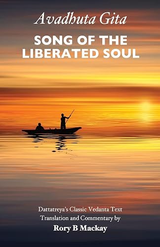 Avadhuta Gita - Song of the Liberated Soul: Dattatreya’s Classic Vedanta Text