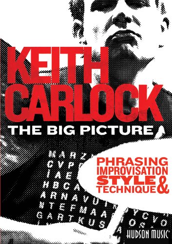 Keith Carlock The Big Picture Phrasing, Improvisation, Style & Technique Keith Carlock The Big Picture Phrasing, Improvisation, Style & Technique