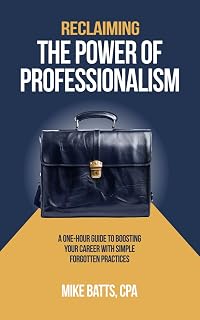 Reclaiming the Power of Professionalism: A One-Hour Guide to Boosting Your Career with Simple Forgotten Practices