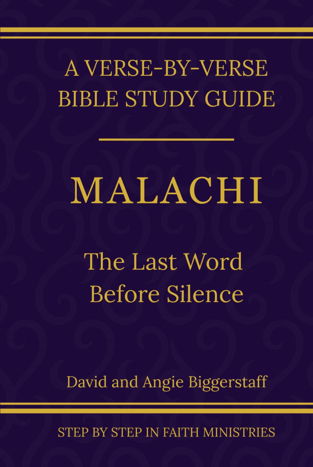 Malachi: The Last Word Before Silence: A Verse-by-Verse Walkthrough (SSV Edition) (Step by Step In Faith Bible Study Series)
