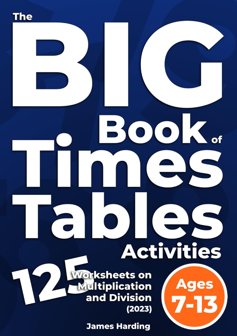 The Big Book of Times Tables Activities – 125 Worksheets on Multiplication and Division (2023)
