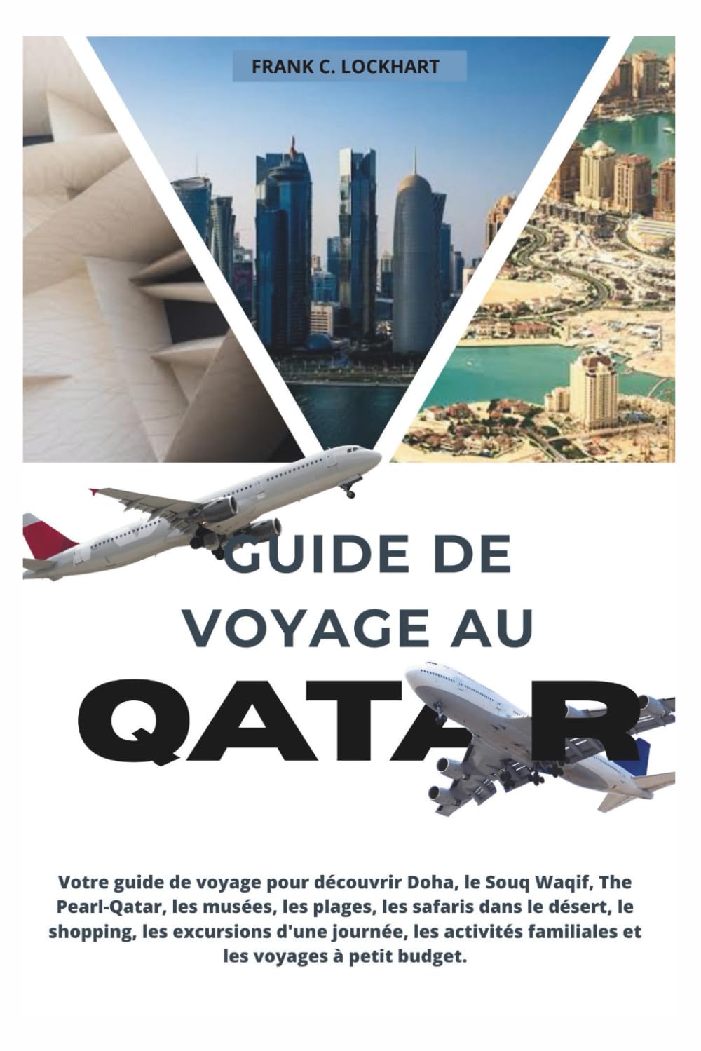 GUIDE DE VOYAGE AU QATAR: Votre guide de voyage pour découvrir Doha, le Souq Waqif, The Pearl-Qatar, les musées, les plages, les safaris dans le désert shopping, les excursions d'une journée.