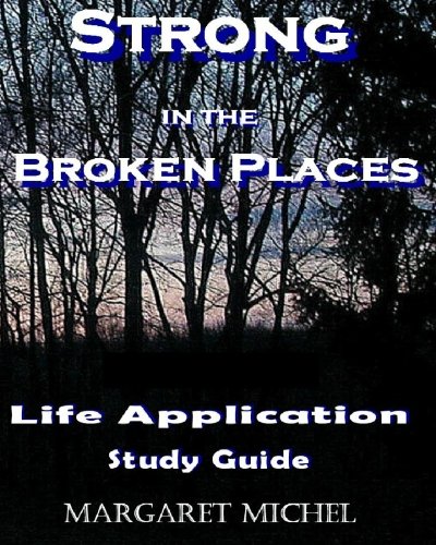 Strong in the Broken Places: Life Application Study Guide