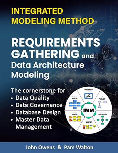 Business Requirements Gathering and Data Architecture Modeling: The Cornerstone for Data Quality, Data Governance, Database Design and Master Data Management