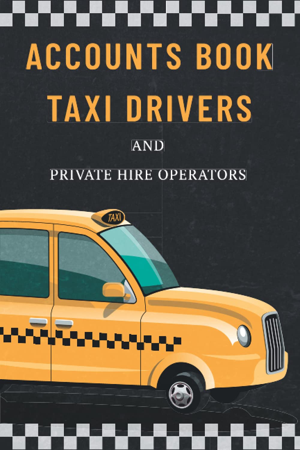 Accounts Book For Taxi Drivers and Private Hire Operators.: Accounting Ledger to Record All of Daily and Weekly Income and Expenses for Self Employed ... | Simple Small Bookkeeping 6"x9", 112 pages