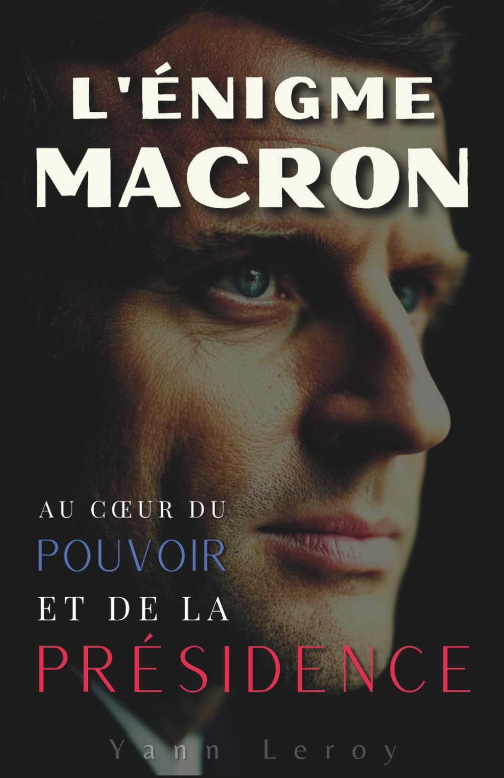 L'Énigme Macron : Au cœur du pouvoir et de la présidence