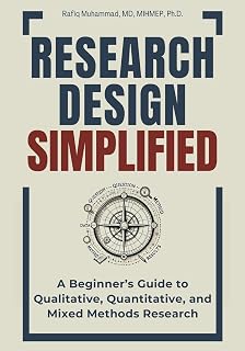 Research Design Simplified: Beginner's Guide to Qualitative, Quantitative & Mixed Methods Research by Rafiq Muhammad