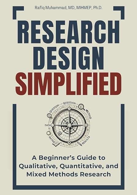 Research Design Simplified: A Beginner’s Guide to Qualitative, Quantitat...