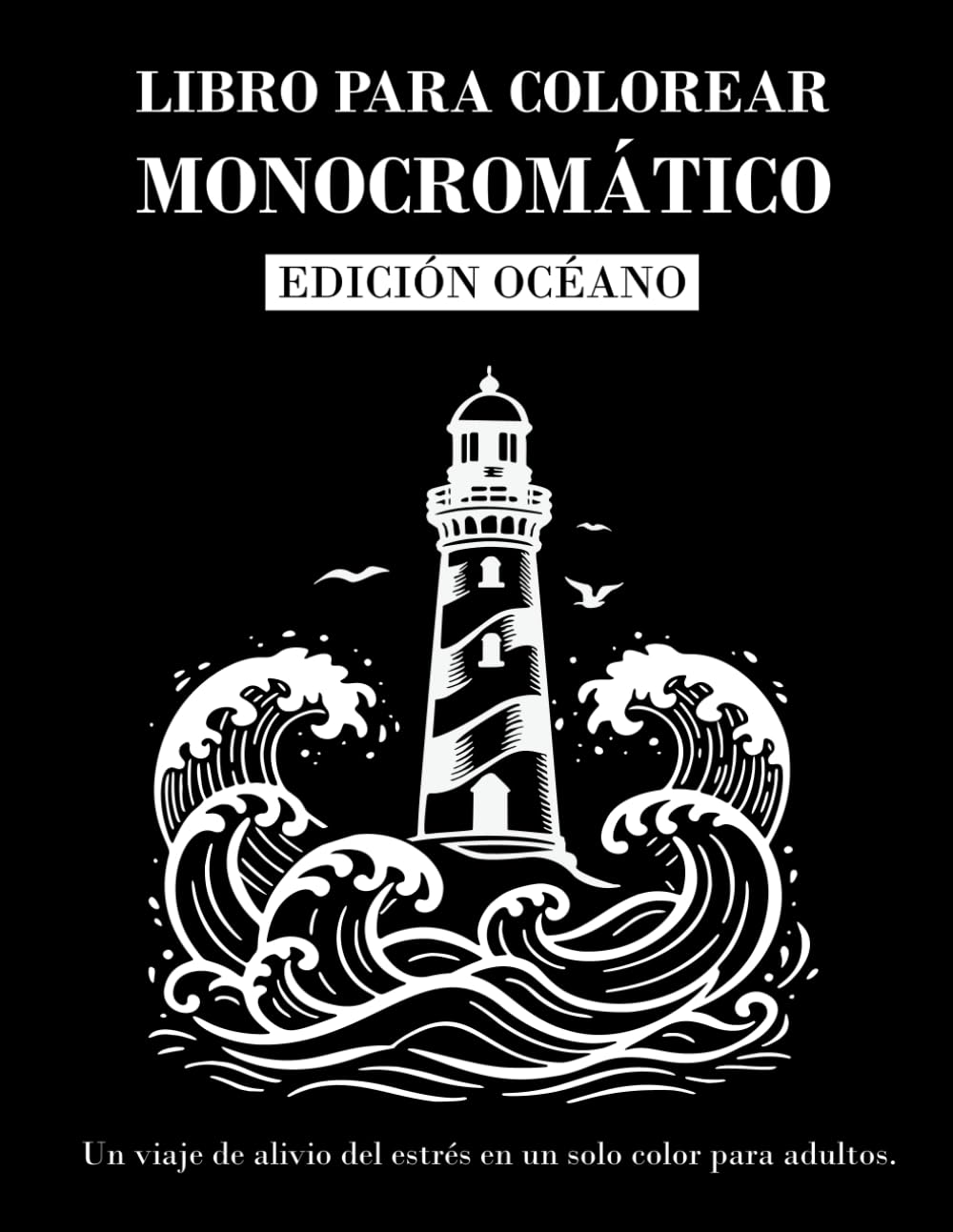 LIBRO PARA COLOREAR MONOCROMÁTICO EDICIÓN OCÉANO: Libro para colorear en blanco y negro para adultos – Relájate y reduce el estrés con un solo color