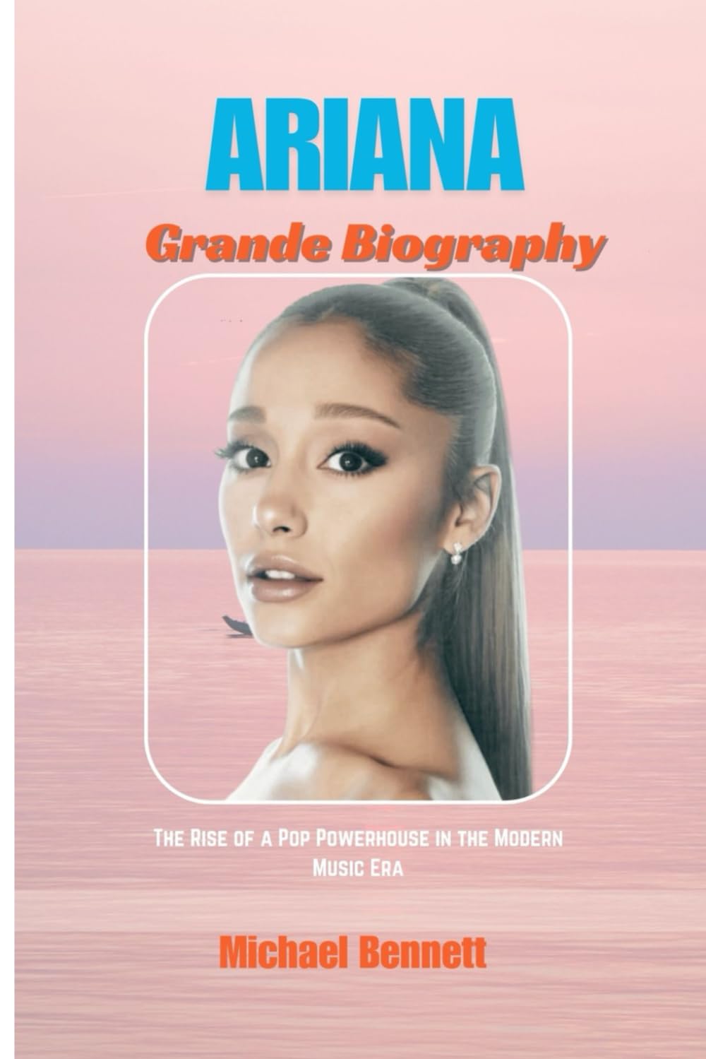 Ariana Grande Biography: The Rise of a powerhouse in the modern music era