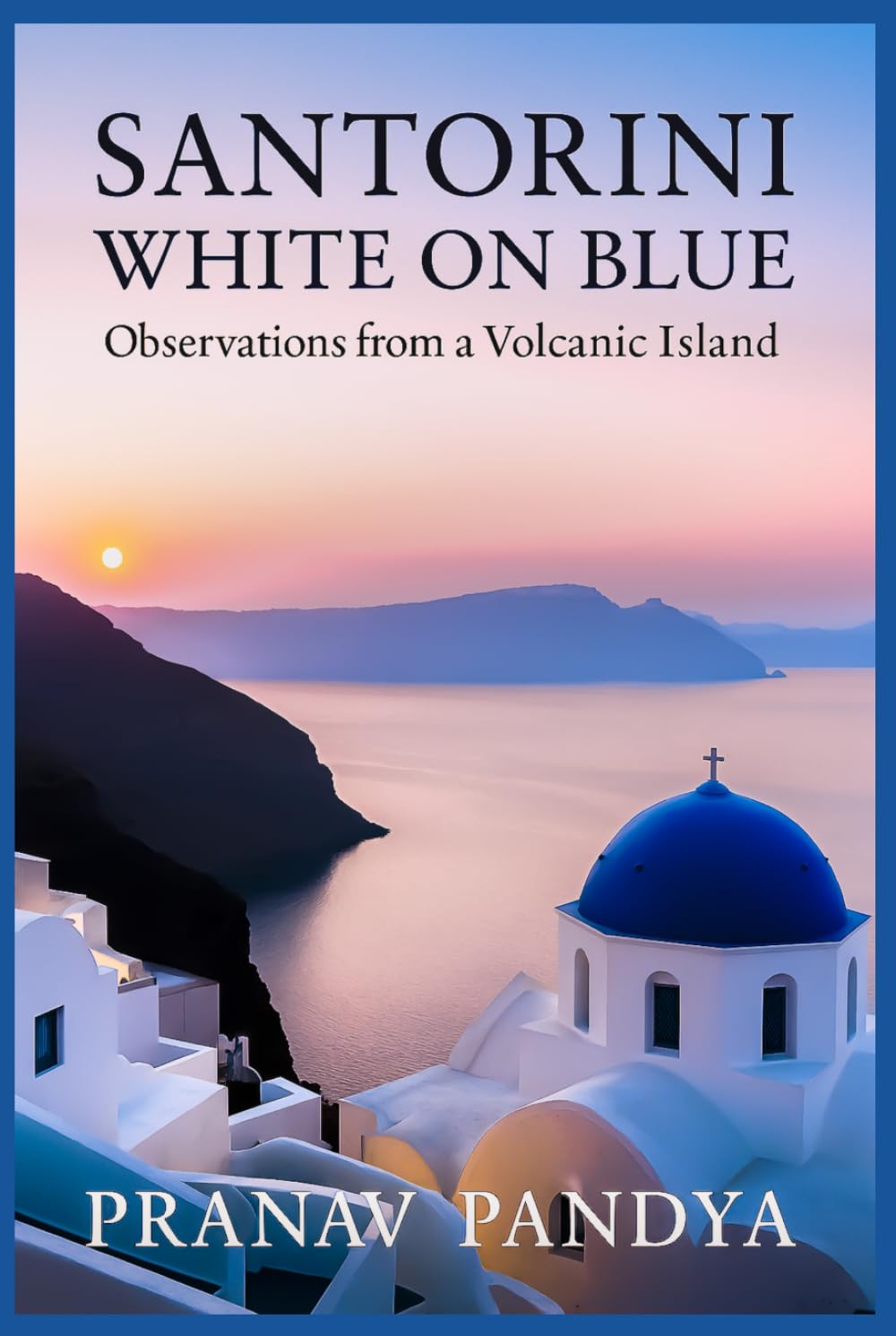 SANTORINI White on Blue: Observations from a Volcanic Island      Hardcover – October 19, 2025